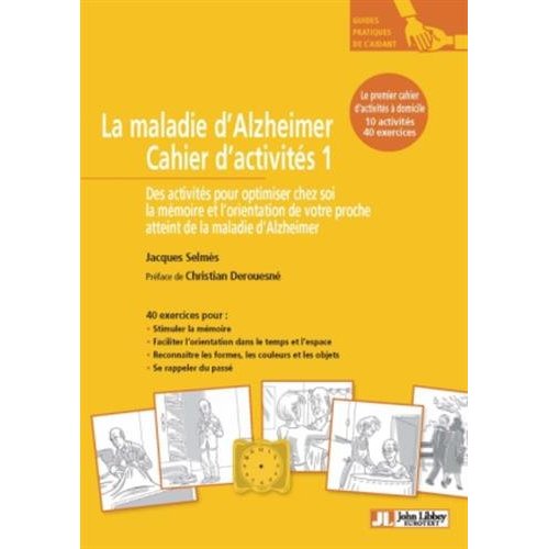 LA MALADIE D'ALZHEIMER CAHIER D'ACTIVITES 1 - DES ACTIVITES POUR OPTIMISER CHEZ SOI LA MEMOIRE ET L'