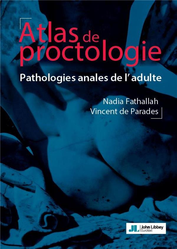 ATLAS DE PROCTOLOGIE - PATHOLOGIES ANALES DE L'ADULTE