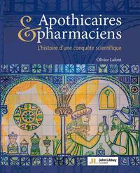 APOTHICAIRES ET PHARMACIENS - L'HISTOIRE D'UNE CONQUETE SCIENTIFIQUE