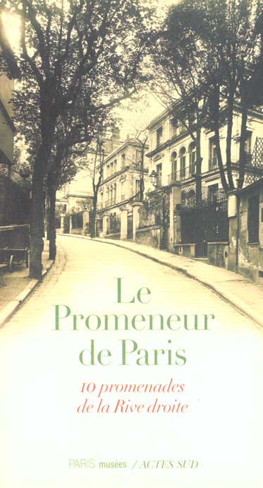 LE PROMENEUR DE PARIS, DIX PROMENADES DE LA RIVE DROITE