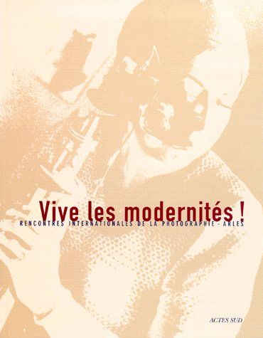 30E RENCONTRES INTERNATIONALES DE LA PHOTOGRAPHIE - VIVE LES MODERNITES !