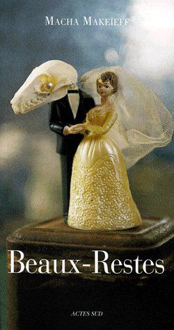 BEAUX-RESTES - CATALOGUE DE L'EXPOSITION DE MACHA MAKEIEFF AUX ARTS DECOS