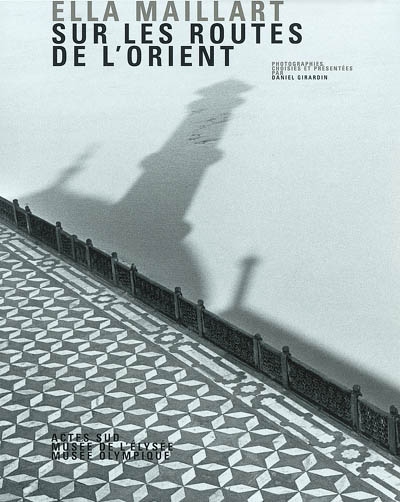 ELLA MAILLART/SUR LES ROUTES DE L'ORIENT