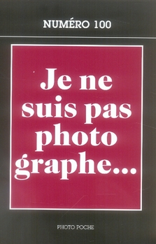 JE NE SUIS PAS PHOTOGRAPHE N 100 - PHOTOPOCHE N  100