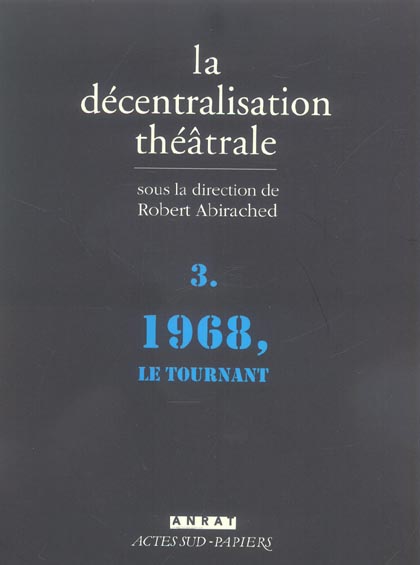 LA DECENTRALISATION THEATRALE VOL. 3 - 1968, LE TOURNANT