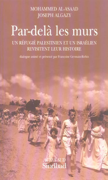 PAR DELA LES MURS - UN REFUGIE PALESTINIEN ET UN ISRAELIEN REVISITENT LEUR HISTOIRE