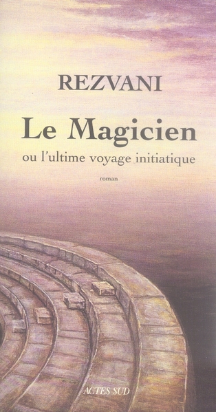 MAGICIEN (LE) - OU L'ULTIME VOYAGE INITIATIQUE