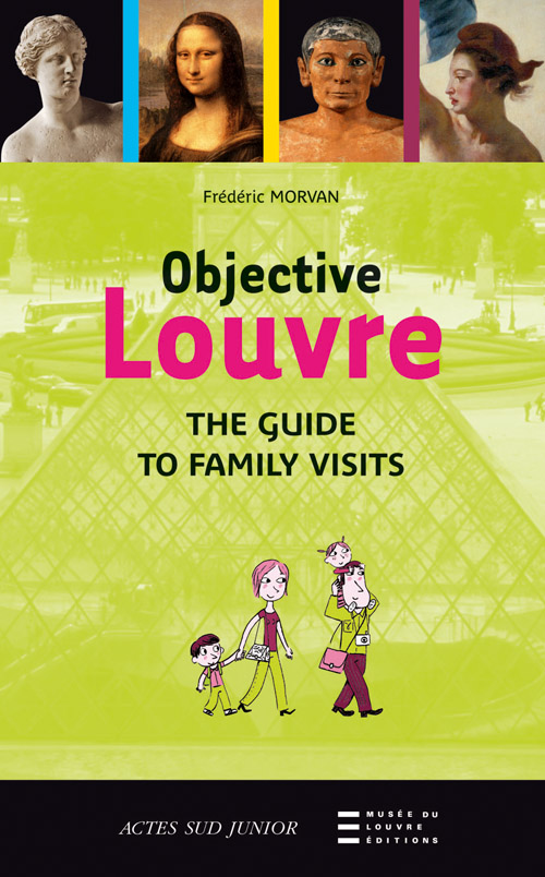 OBJECTIVE LOUVRE (ANGLAIS) - THE GUIDE TO FAMILY VISITS
