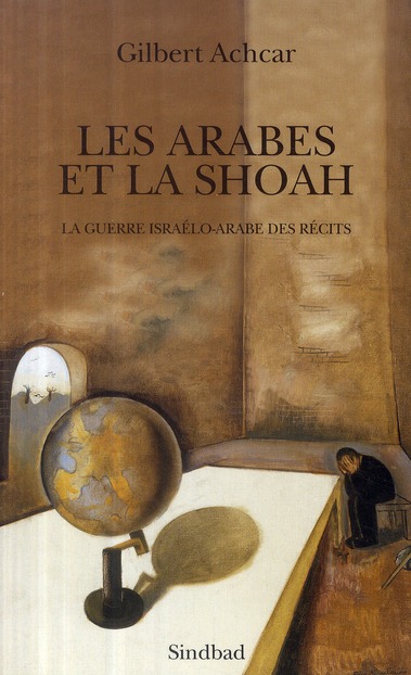 LES ARABES ET LA SHOAH - LA GUERRE ISRAELO-ARABE DES RECITS