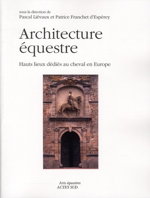 ARCHITECTURES EQUESTRES - HAUTS LIEUX DEDIES AU CHEVAL EN EUROPE