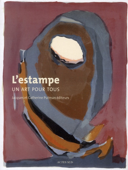 L'ESTAMPE, UN ART POUR TOUS : JACQUES ET CATHERINE PUTMAN EDITEURS - HISTOIRE D'UNE EDITION