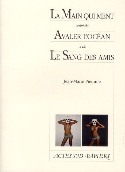 LA MAIN QUI MENT SUIVI DE AVALER L'OCEAN ET DE LE SANG DES AMIS