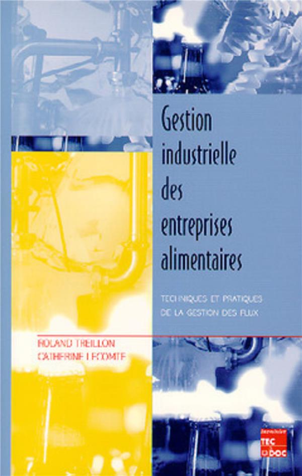 GESTION INDUSTRIELLE DES ENTREPRISES ALIMENTAIRES : TECHNIQUES ET PRATIQUES DE LA GESTION DES FLUX