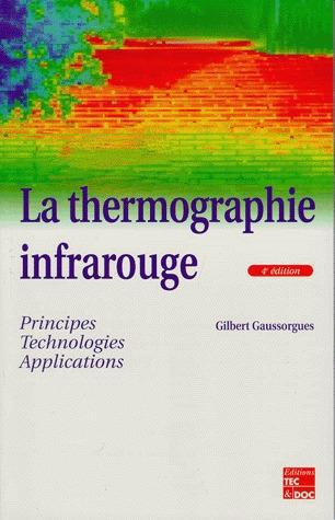 LA THERMOGRAPHIE INFRAROUGE : PRINCIPES, TECHNOLOGIE, APPLICATIONS (4 ED.)