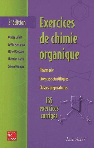 EXERCICES DE CHIMIE ORGANIQUE : PHARMACIE, LICENCES SCIENTIFIQUES, CLASSES PREPARATOIRES, 135 EXERCI