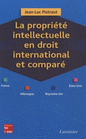 LA PROPRIETE INTELLECTUELLE EN DROIT INTERNATIONAL ET COMPARE (FRANCE, ALLEMAGNE, ROYAUME-UNI, ETATS