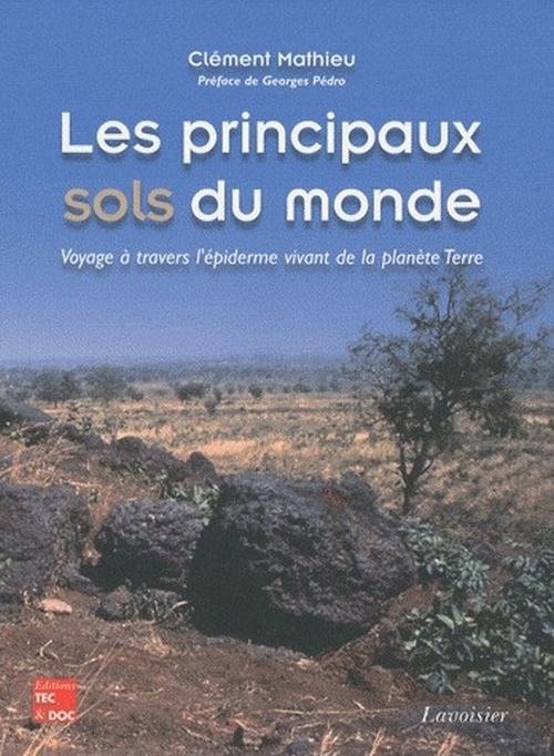 LES PRINCIPAUX SOLS DU MONDE - VOYAGE A TRAVERS L'EPIDERME VIVANT DE LA PLANETE TERRE