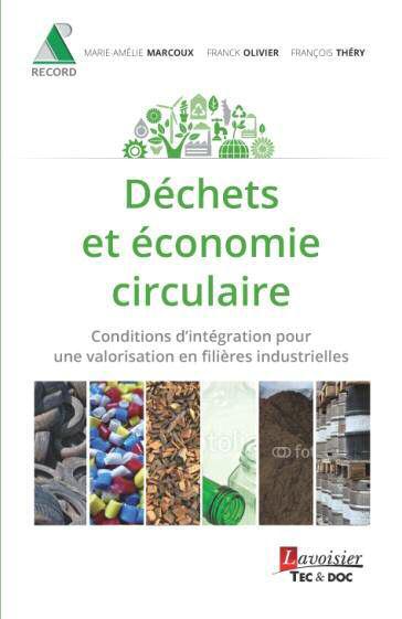 DECHETS ET ECONOMIE CIRCULAIRE - CONDITIONS D'INTEGRATION POUR UNE VALORISATION EN FILIERES INDUSTRI