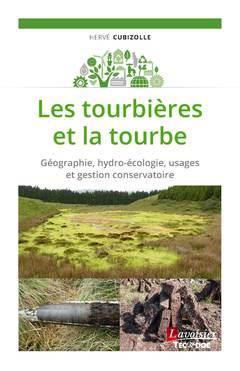 LES TOURBIERES ET LA TOURBE - GEOGRAPHIE, HYDRO-ECOLOGIE, USAGES ET GESTION CONSERVATOIRE