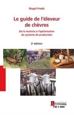LE GUIDE DE L'ELEVEUR DE CHEVRES (2 ED.) - DE LA MAITRISE A L'OPTIMISATION DU SYSTEME DE PRODUCTION