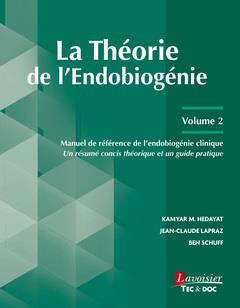 LA THEORIE DE L'ENDOBIOGENIE - VOLUME 2 - MANUEL DE REFERENCE DE L'ENDOBIOGENIE CLINIQUE - UN RESUME