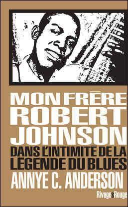MON FRERE ROBERT JOHNSON - DANS L'INTIMITE DE LA LEGENDE DU BLUES
