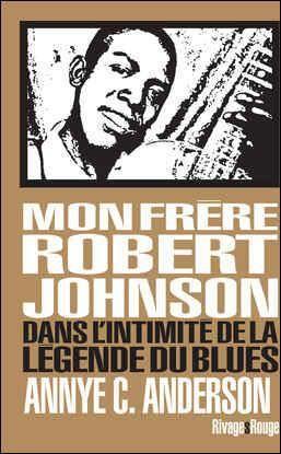MON FRERE ROBERT JOHNSON - DANS L'INTIMITE DE LA LEGENDE DU BLUES