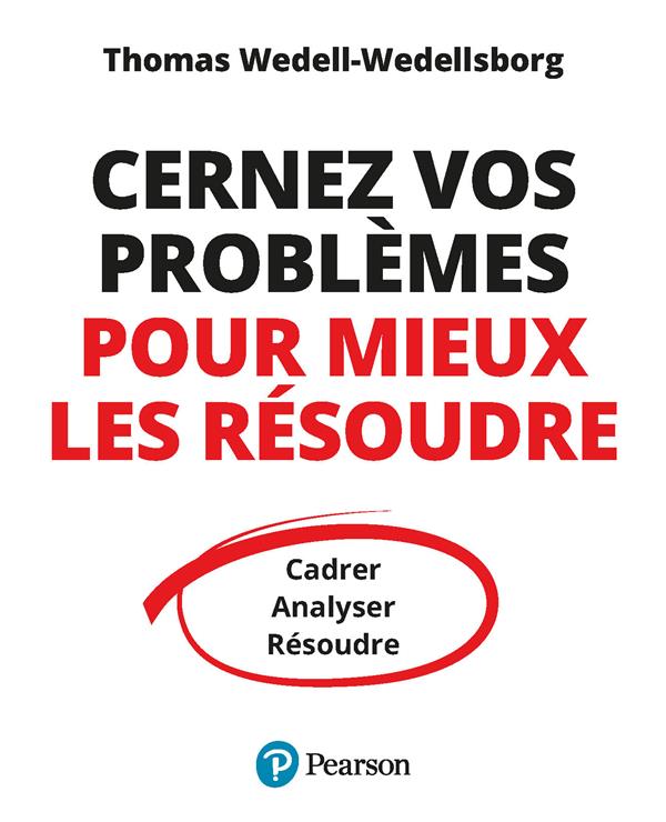 CERNEZ VOS PROBLEMES POUR MIEUX LES RESOUDRE. CADRER, ANALYSER, RESOUDRE
