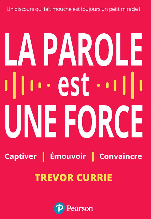 LA PAROLE EST UNE FORCE - CAPTIVER EMOUVOIR CONVAINCRE