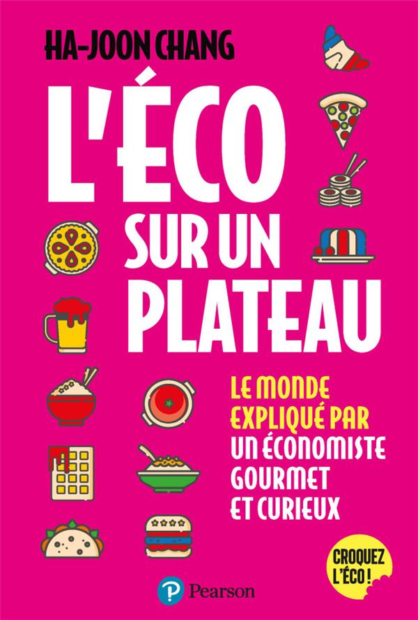 L'ECO SUR UN PLATEAU. LE MONDE EXPLIQUE PAR UN ECONOMISTE GOURMET ET CURIEUX