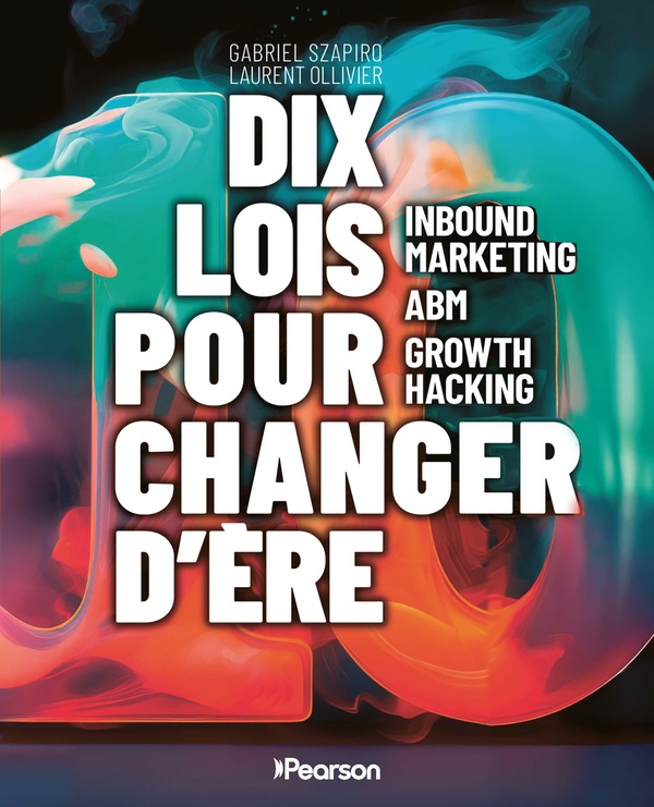 DIX LOIS POUR CHANGER D'ERE - INBOUND MARKETING - ABM - GROWTH HACKING