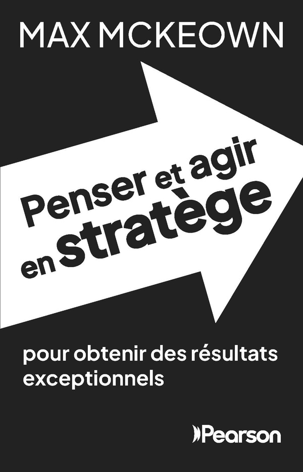 PENSER ET AGIR EN STRATEGE - POUR OBTENIR DES RESULTATS EXCEPTIONNELS