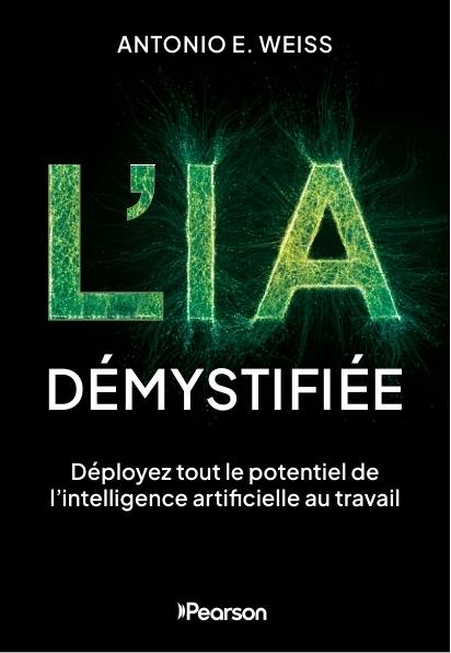 L'IA DEMYSTIFIEE - DEPLOYEZ TOUT LE POTENTIEL DE L'INTELLIGENCE ARTIFICIELLE AU TRAVAIL