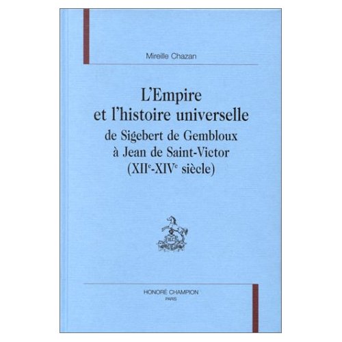 L'EMPIRE ET L'HISTOIRE UNIVERSELLE DE SIGEBERT DE GEMBLOUX A JEAN DE SAINT-VICTOR (XIIE-XIVE SIECLE