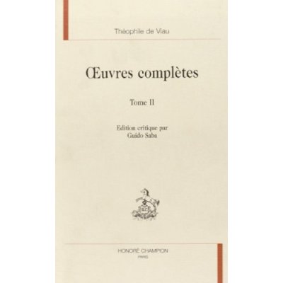 OEUVRES COMPLETES T2. 2E PARTIE. PREMIERE JOURNEE, POESIES, LES AMOURS TRAGIQUES DE PYRAME ET THISBE