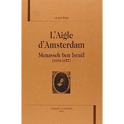 L'AIGLE D'AMSTERDAM. MENASSEH BEN ISRAEL (1604-1657).