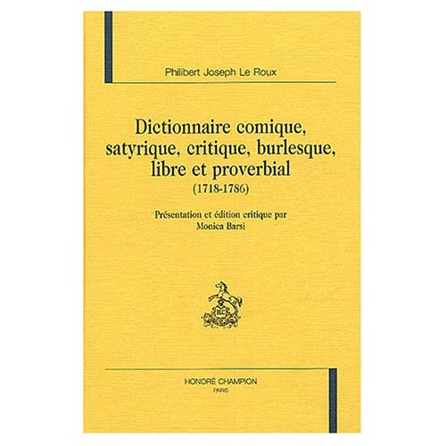 DICTIONNAIRE COMIQUE, SATYRIQUE, CRITIQUE, BURLESQUE, LIBRE ET PROVERBIAL (1718-1786).