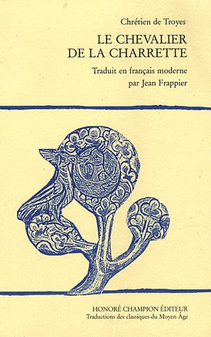 LE CHEVALIER DE LA CHARRETTE (LANCELOT).  ROMAN TRADUIT DE L'ANCIEN FRANCAIS PAR JEAN FRAPPIER