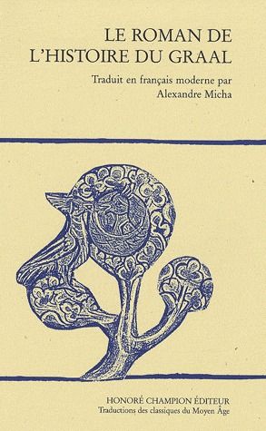 LE ROMAN DE L'HISTOIRE DU GRAAL. TRADUIT EN FRANCAIS MODERNE PAR ALEXANDRE MICHA