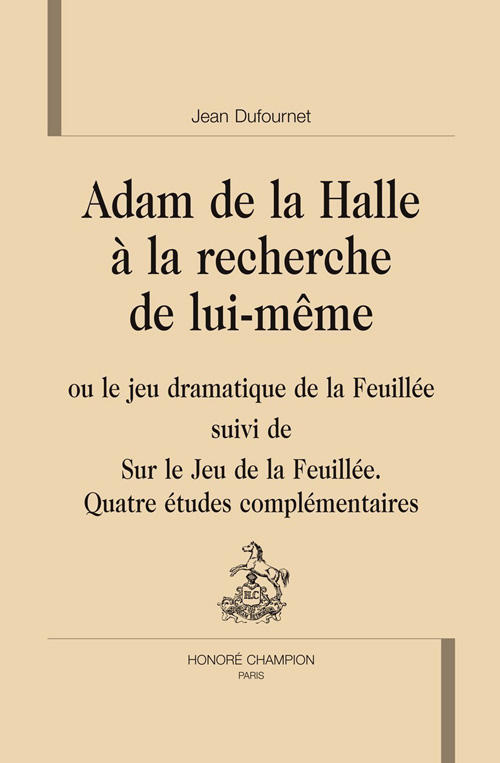 ADAM DE LA HALLE A LA RECHERCHE DE LUI-MEME SUIVI DE SUR LE JEU DE LA FEUILLEE