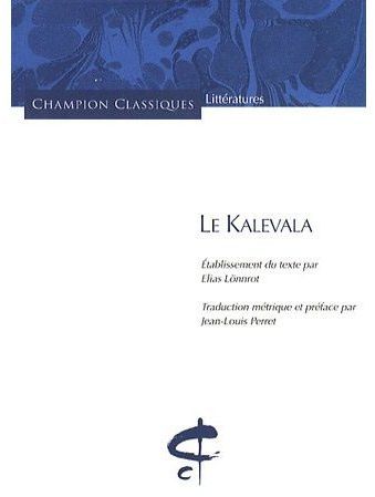 LE KALEVALA. TRADUCTION METRIQUE PAR JEAN-LOUIS PERRET