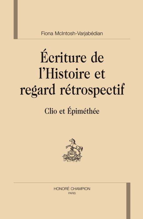 ECRITURE DE L HISTOIRE ET REGARD RETROSPECTIF. CLIO ET EPIMETHEE