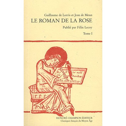 LE ROMAN DE LA ROSE. PUBLIE PAR FELIX LECOY. T1: VERS 1-8226. (1965).