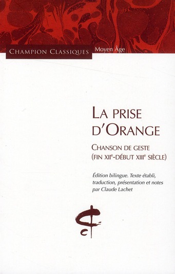 LA PRISE D'ORANGE.CHANSON DE GESTE (FIN XIIE-DEBUT XIIIE SIECLE)
