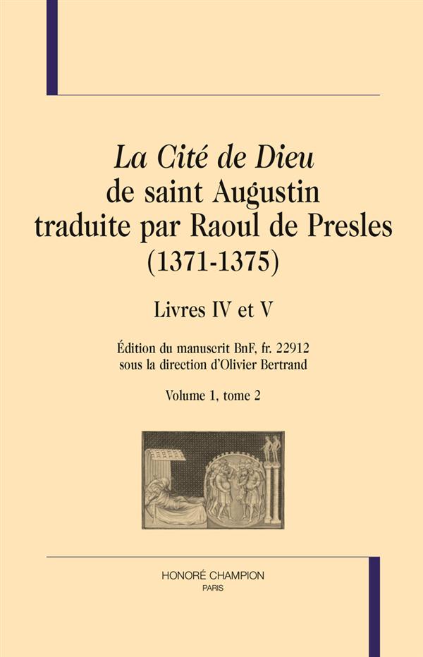 LA CITE DE DIEU TRADUITE PAR RAOUL DE PRESLES (1371-1375). LIVRES IV A V. VOL. 1, T2