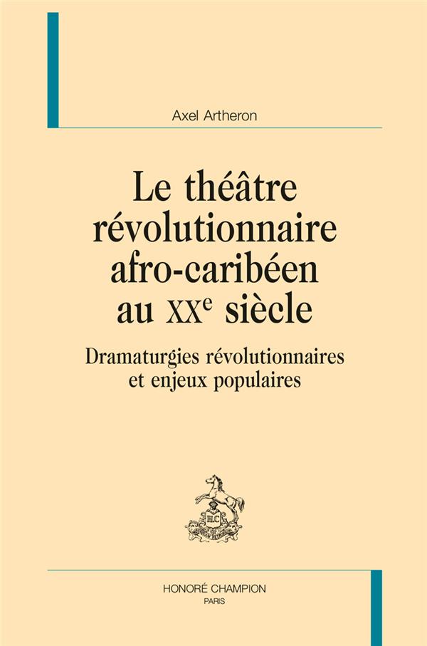 FRAN - T10 - LE THEATRE REVOLUTIONNAIRE AFRO-CARIBEEN AU XXE SIECLE - DRAMATURGIES REVOLUTIONNAIRES