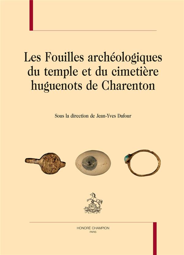 LES FOUILLES ARCHEOLOGIQUES DU TEMPLE ET DU CIMETIERE HUGUENOTS DE CHARENTON