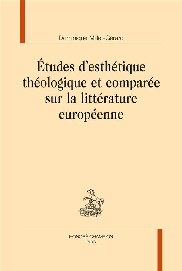 ETUDES D'ESTHETIQUE THEOLOGIQUE ET COMPAREE SUR LA LITTERATURE EUROPEENNE
