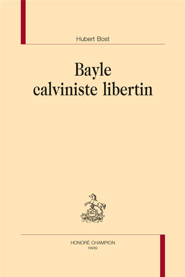 BAYLE CALVINISTE LIBERTIN