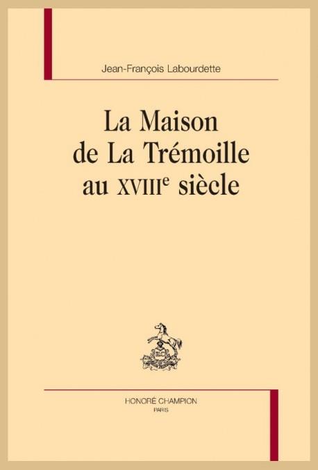 LA MAISON DE LA TREMOILLE AU XVIIIE SIECLE